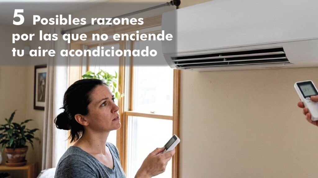 5 razones por las que no enciende tu aire acondicionado