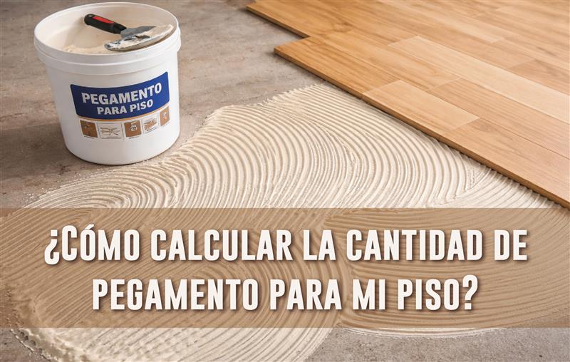 como calcular la cantidad de pegamento para mi piso