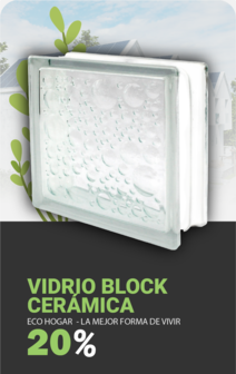 VIDRIO BLOCK CERAMICA HASTA 20% DE DESCUENTO